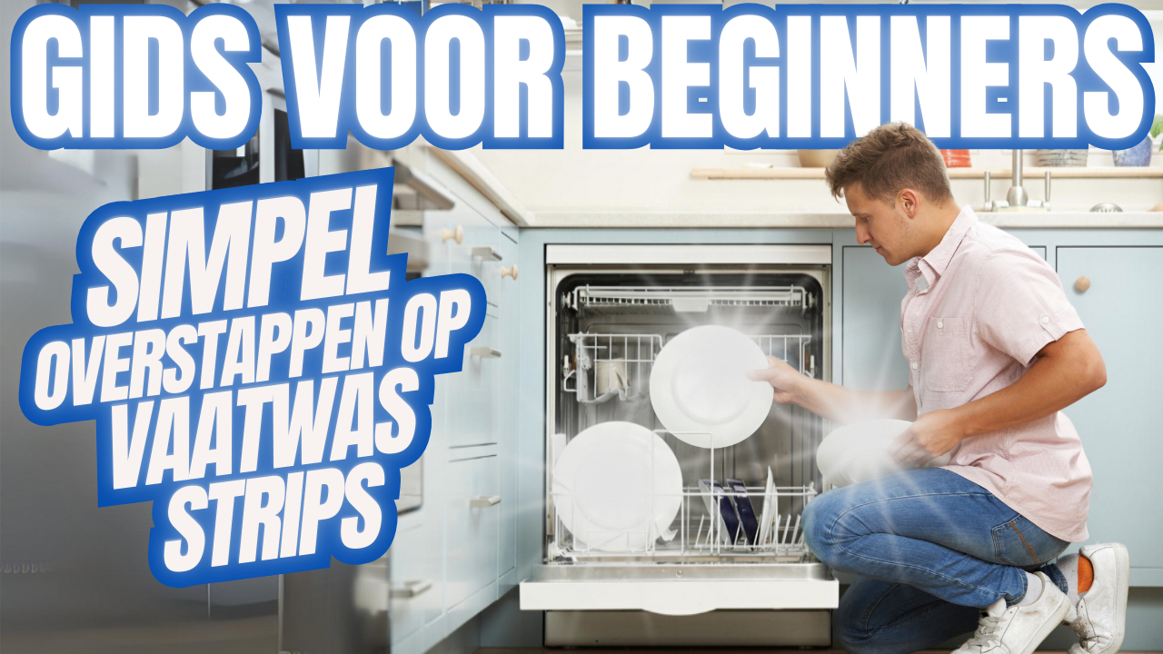 Gids voor Beginners: Eenvoudig Overstappen op Vaatwasser Strips!