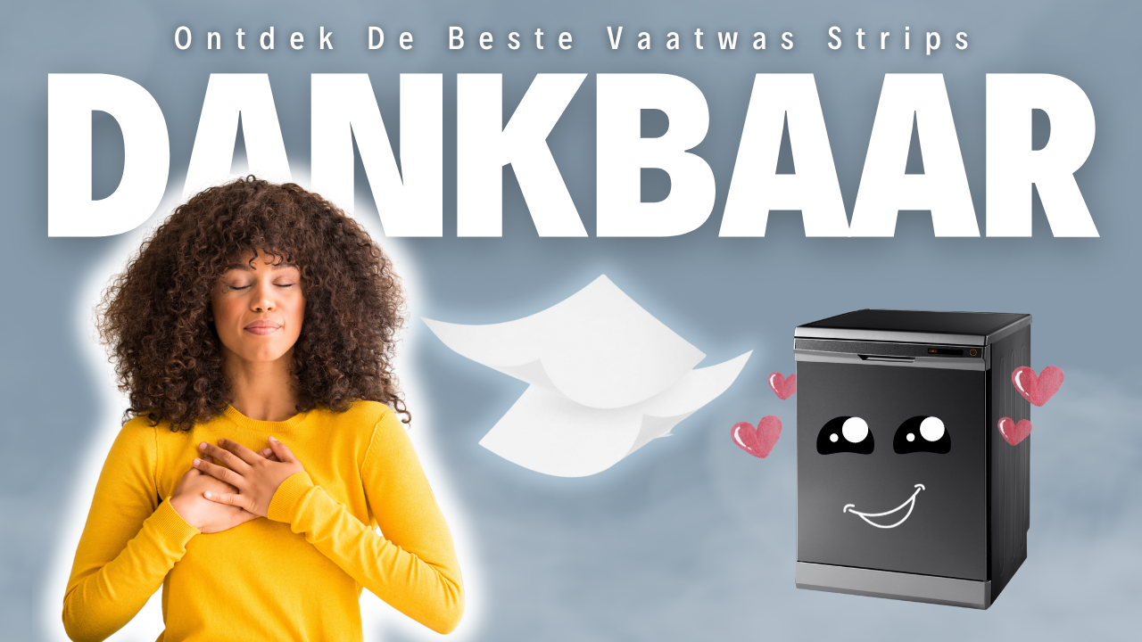 Je Vaatwasser Zal Je Dankbaar Zijn: Ontdek De Beste Vaatwas Strips